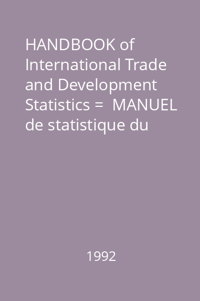 HANDBOOK of International Trade and Development Statistics =  MANUEL de statistique du commerce international et du dévloppement : 1991