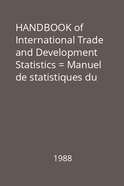 HANDBOOK of International Trade and Development Statistics = Manuel de statistiques du commerce international et développment