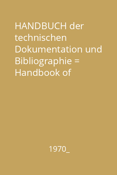 HANDBUCH der technischen Dokumentation und Bibliographie = Handbook of Technical Documentation and Bibliography