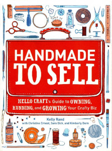 HANDMADE to Sell : Hello Craft's Guide to Owning, Running and Growing Your Craftly Biz
