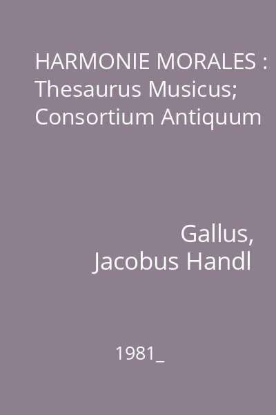HARMONIE MORALES : Thesaurus Musicus; Consortium Antiquum