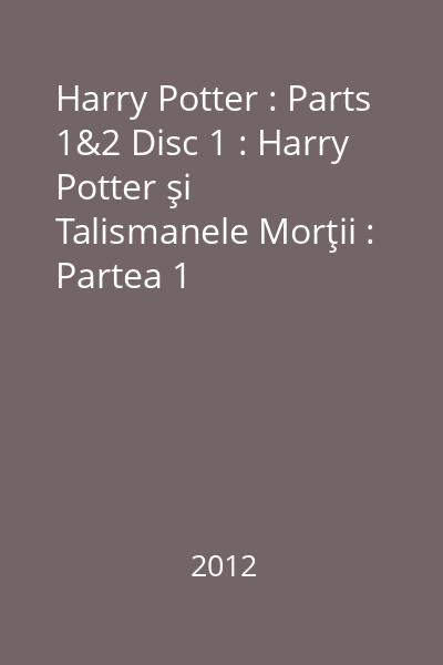 Harry Potter : Parts 1&2 Disc 1 : Harry Potter şi Talismanele Morţii : Partea 1