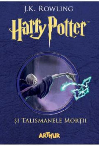 Harry Potter şi Talismanele Morții : [Cartea a 7-a] : [roman]