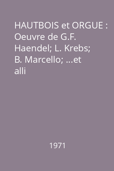 HAUTBOIS et ORGUE : Oeuvre de G.F. Haendel; L. Krebs; B. Marcello; ...et alli