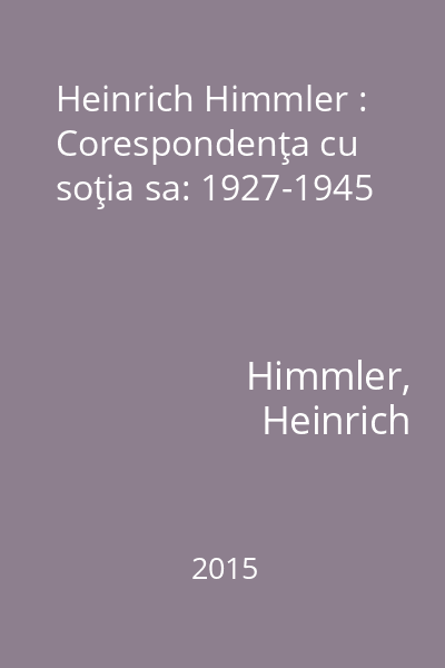 Heinrich Himmler : Corespondenţa cu soţia sa: 1927-1945