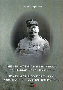 Henri Mathias Berthelot - mai român decât românii... = Henri Mathias Berthelot - plus Roumain que les Roumains...