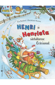 Henri și Henrieta sărbătoresc Crăciunul : [poveste]