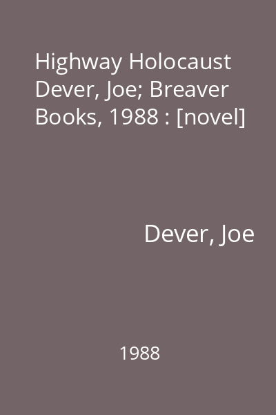 Highway Holocaust   Dever, Joe; Breaver Books, 1988 : [novel]