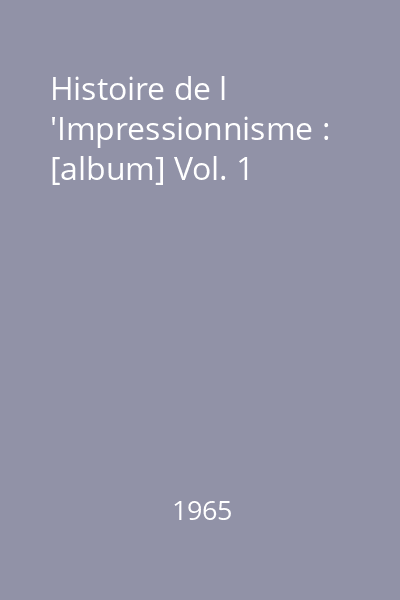 Histoire de l 'Impressionnisme : [album] Vol. 1