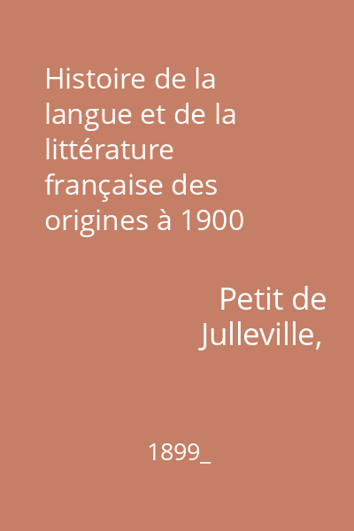 Histoire de la langue et de la littérature française des origines à 1900