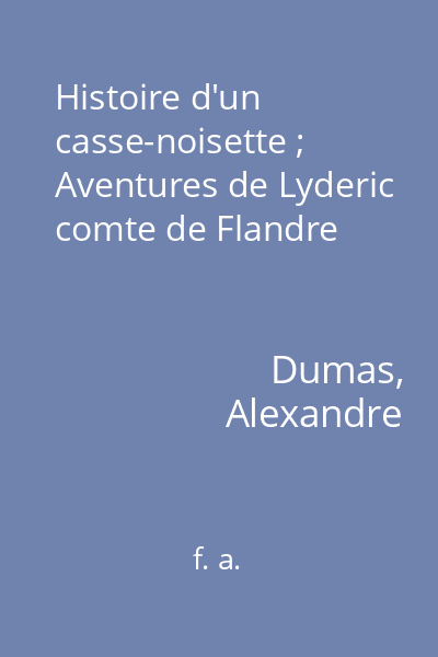 Histoire d'un casse-noisette ; Aventures de Lyderic comte de Flandre