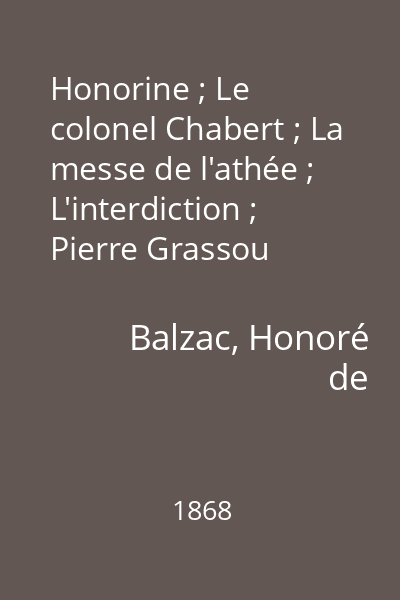 Honorine ; Le colonel Chabert ; La messe de l'athée ; L'interdiction ; Pierre Grassou