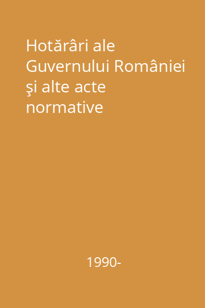 Hotărâri ale Guvernului României şi alte acte normative