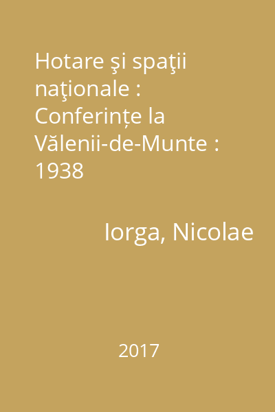 Hotare şi spaţii naţionale : Conferințe la Vălenii-de-Munte : 1938