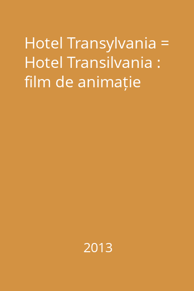 Hotel Transylvania = Hotel Transilvania : film de animație