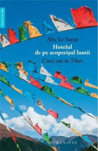 Hotelul de pe acoperișul lumii : cinci ani în Tibet