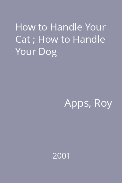 How to Handle Your Cat ; How to Handle Your Dog