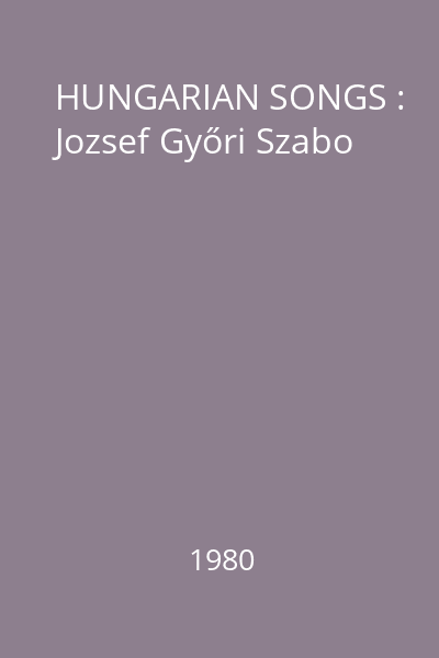 HUNGARIAN SONGS : Jozsef Győri Szabo