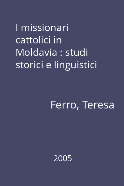 I missionari cattolici in Moldavia : studi storici e linguistici