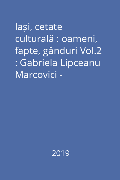 Iași, cetate culturală : oameni, fapte, gânduri Vol.2 : Gabriela Lipceanu Marcovici - Consonanțe