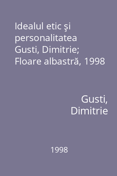 Idealul etic şi personalitatea   Gusti, Dimitrie; Floare albastră, 1998