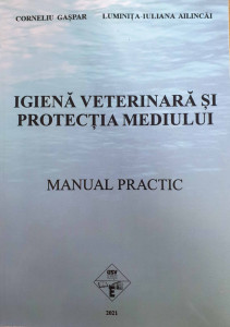 Igienă veterinară și protecția mediului : manual practic