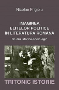 Imaginea elitelor politice în literatura română : studiu istorico-sociologic