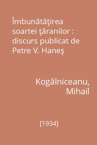 Îmbunătăţirea soartei ţăranilor : discurs publicat de Petre V. Haneş