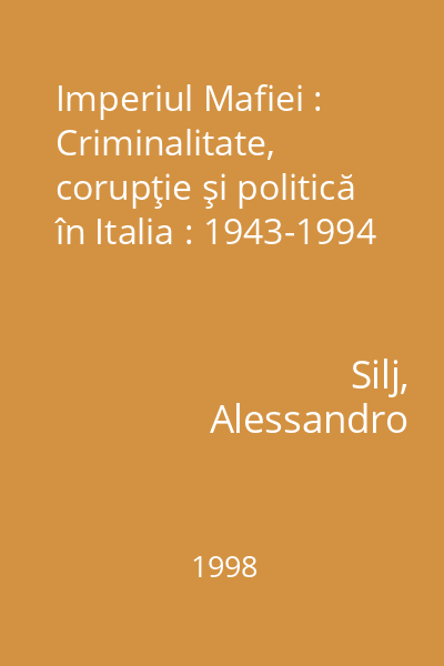 Imperiul Mafiei : Criminalitate, corupţie şi politică în Italia : 1943-1994