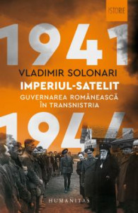 Imperiul-satelit : guvernarea românească în Transnistria : 1941-1944