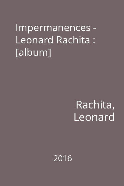 Impermanences - Leonard Rachita : [album]