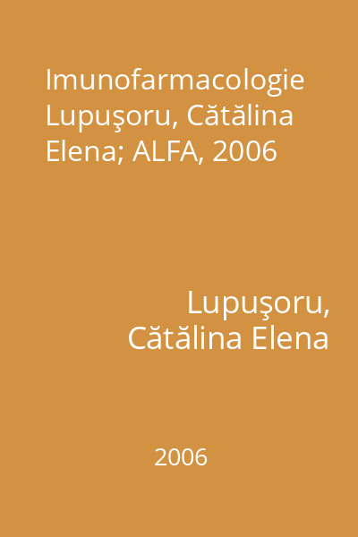 Imunofarmacologie   Lupuşoru, Cătălina Elena; ALFA, 2006