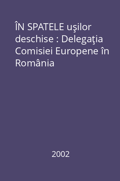 ÎN SPATELE uşilor deschise : Delegaţia Comisiei Europene în România