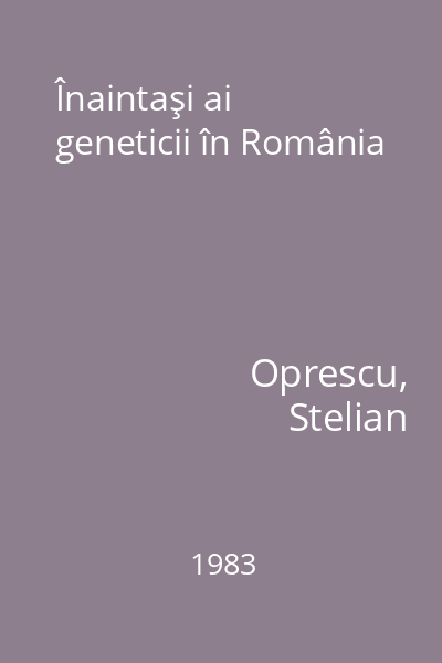 Înaintaşi ai geneticii în România