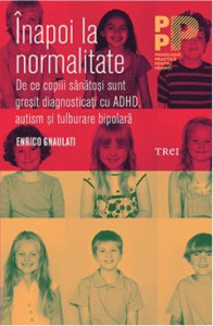 Înapoi la normalitate : De ce copiii sănătoși sunt greșit diagnosticați cu ADHD, autism și tulburare bipolară