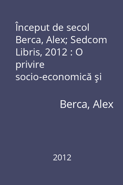 Început de secol   Berca, Alex; Sedcom Libris, 2012 : O privire socio-economică şi politică în lume