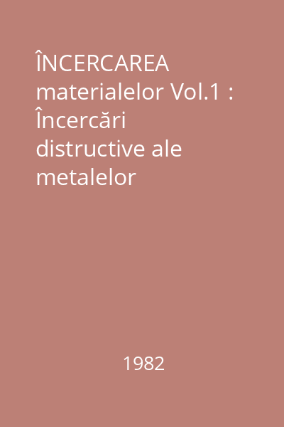 ÎNCERCAREA materialelor Vol.1 : Încercări distructive ale metalelor