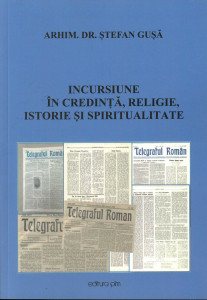 Incursiune în credință, religie, istorie și spiritualitate : culegere de studii, articole, însemnări publicate în „Telegraful Român”