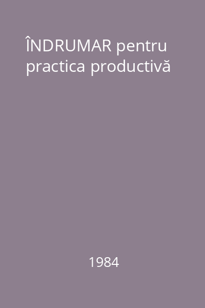 ÎNDRUMAR pentru practica productivă