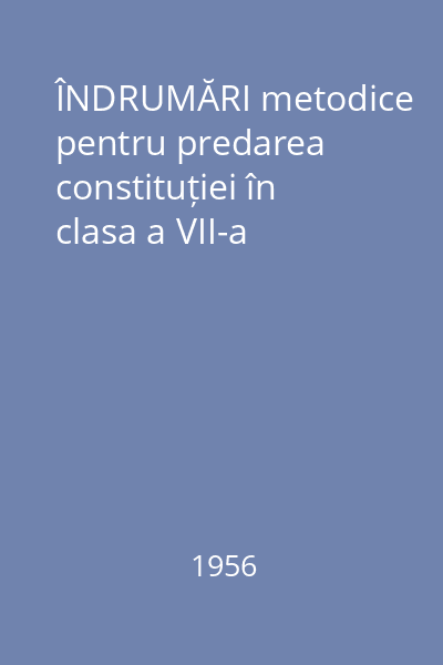 ÎNDRUMĂRI metodice pentru predarea constituției în clasa a VII-a