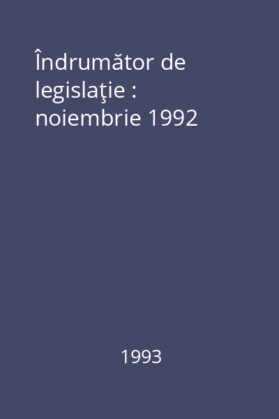 Îndrumător de legislaţie : noiembrie 1992