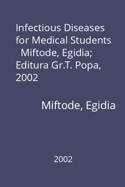 Infectious Diseases for Medical Students   Miftode, Egidia; Editura Gr.T. Popa, 2002