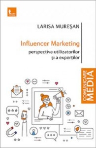 Influencer Marketing : perspectiva utilizatorilor și a experților
