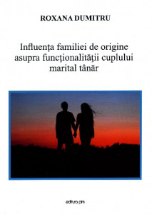 Influența familiei de origine asupra funcționalității cuplului marital tânăr