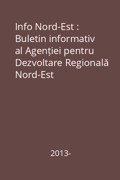 Info Nord-Est : Buletin informativ al Agenției pentru Dezvoltare Regională Nord-Est