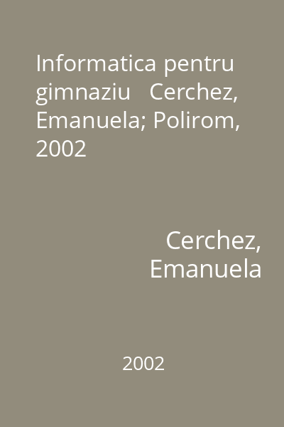 Informatica pentru gimnaziu   Cerchez, Emanuela; Polirom, 2002