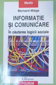 Informaţie şi comunicare : în căutarea logicii sociale