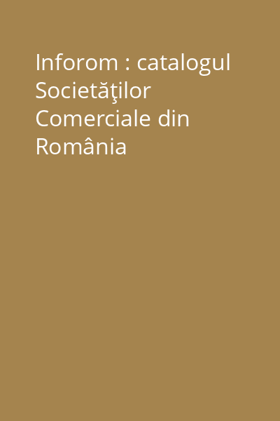 Inforom : catalogul Societăţilor Comerciale din România