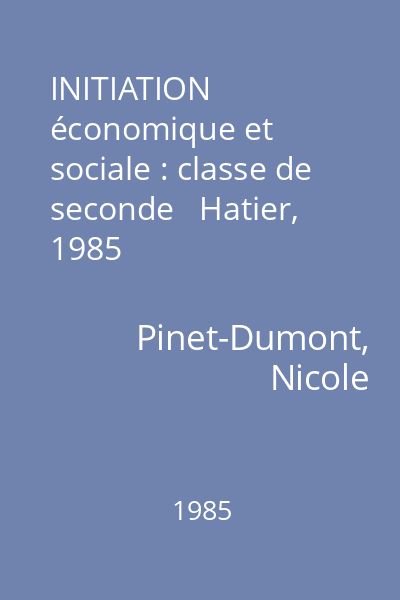 INITIATION économique et sociale : classe de seconde   Hatier, 1985