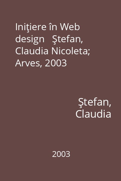 Iniţiere în Web design   Ştefan, Claudia Nicoleta; Arves, 2003